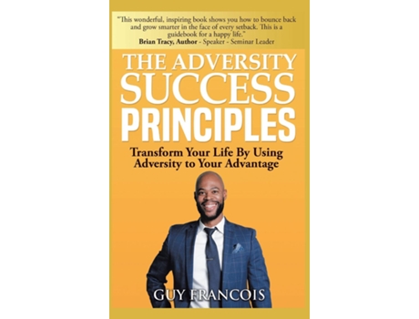 Livro The Adversity Success Principles Transform Your Life By Using Adversity To Your Advantage De Guy Francois (inglês)