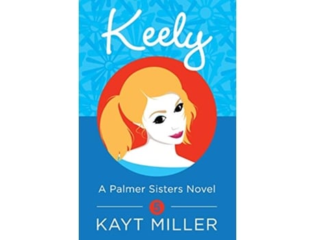 Livro Keely A Palmer Sisters Book 5 The Palmer Sisters de Kayt Miller (Inglês)