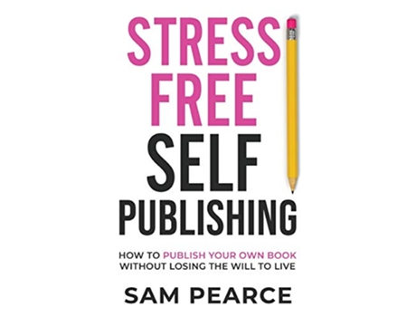 Livro StressFree SelfPublishing How to publish your own book without losing the will to live de Samantha Pearce (Inglês)