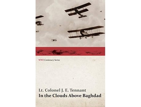 Livro In the Clouds Above Baghdad Being the Records of an Air Commander WWI Centenary Series de Lt Colonel J E Tennant (Inglês)