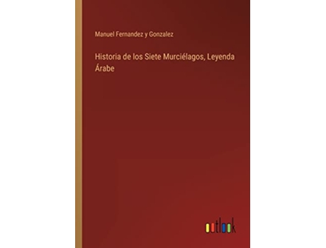 Livro Historia de los Siete Murciélagos Leyenda Árabe Spanish Edition de Manuel Fernandez Y Gonzalez (Espanhol)