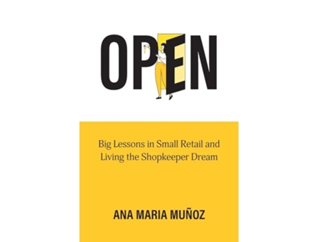 Livro OPEN Big Lessons in Small Retail and Living the Shopkeeper Dream de Ana Maria Munoz (Inglês)