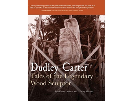 Livro Dudley Carter Tales of the Legendary Wood Sculptor de lyn Fleury Lambert Mary Sikkema (Inglês)