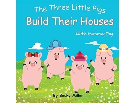 Livro The Three Little Pigs Build Their Houses With Mommy Pig de Becky Miller (Inglês)