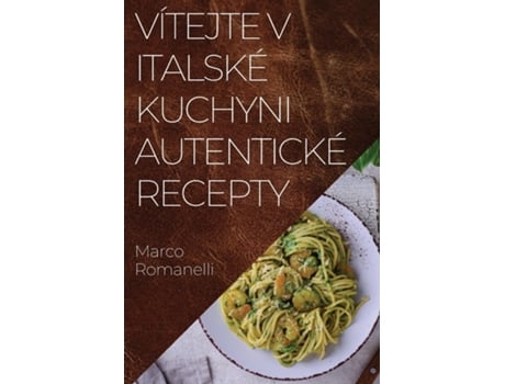 Livro Vítejte v Italské Kuchyni Autentické Recepty Skvelá kolekce chutí a tradic Itálie de Marco Romanelli (Inglês)