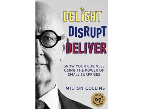 Livro Delight Disrupt Deliver Grow Your Business Using the Power of Small Surprises de Milton Collins (Inglês)