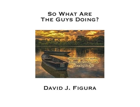 Livro So What Are the Guys Doing Inspiration about Making Changes and Taking Risks for a Happier Life de David J Figura (Inglês)