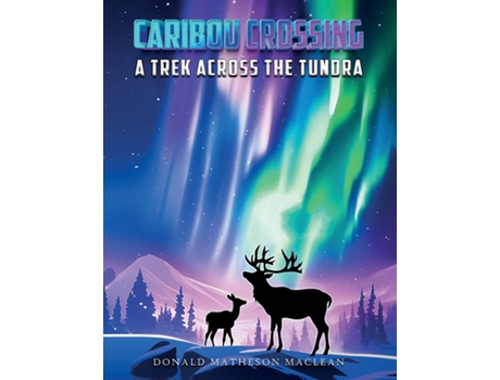 Livro Caribou Crossing A Trek Across the Tundra de Donald Matheson Maclean (Inglês)