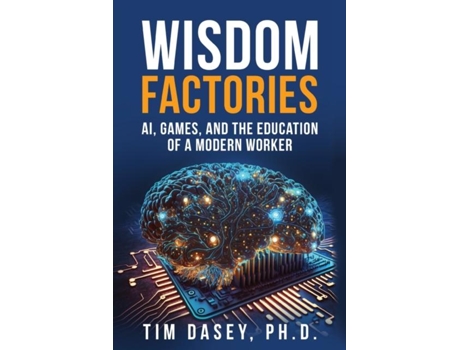 Livro Wisdom Factories AI, Games, and the Education of a Modern Worker de Tim Dasey (Inglês)