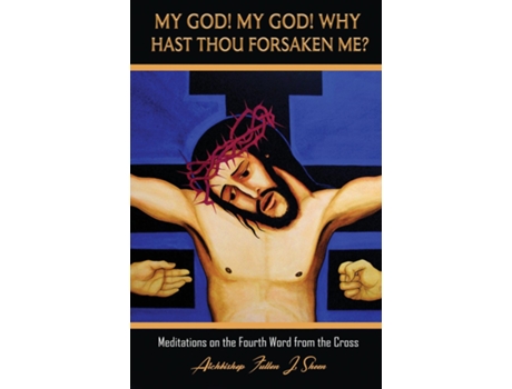 Livro My God! My God! Why Hast Thou Forsaken Me? Meditations on the Fourth Word from the Cross de Fulton J Sheen (Inglês)