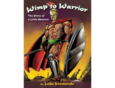 Livro Wimp To Warrior The Story Of A Little Spartan De Luke Kramarski (inglês)