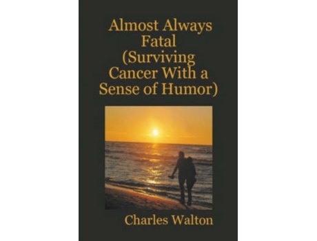 Livro Almost Always Fatal (Surviving Cancer With a Sense of Humor) Charles Walton (Inglês)