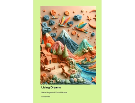 Livro Living Dreams Social Impact of Virtual Worlds de Amara Patel (Inglês)