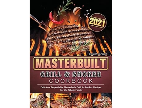 Livro Masterbuilt Grill Smoker Cookbook 2021 Delicious Dependable Masterbuilt Grill Smoker Recipes for the Whole Family de Lester Jenkins (Inglês)