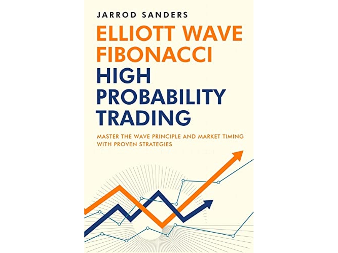 Livro Elliott Wave Fibonacci High Probability Trading Master The Wave Principle and Market Timing With Proven Strategies de Jarrod Sanders (Inglês)