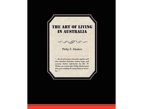 Livro The Art of Living in Australia de Philip E Muskett (Inglês)