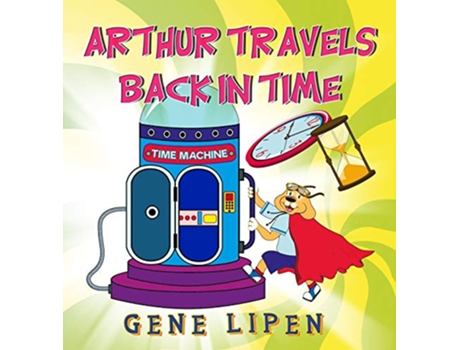 Livro Arthur travels Back in Time Book for kids who love adventure Kids Books for Young Explorers de Gene Lipen (Inglês - Capa Dura)