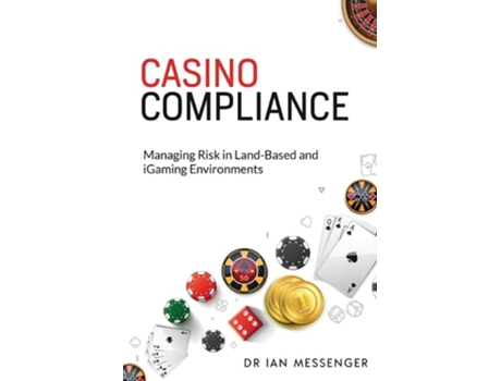 Livro Casino Compliance Managing Risk in Land-Based and iGaming Environments de Ian Messenger (Inglês)