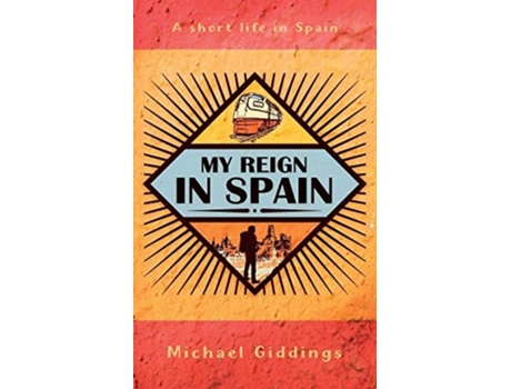 Livro My Reign In Spain A Short Life In Spain De Michael Giddings (inglês)