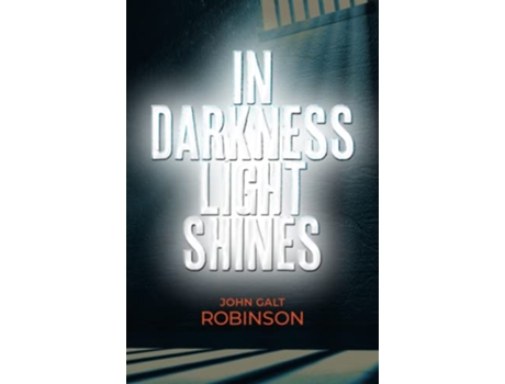 Livro In Darkness Light Shines de John Galt Robinson (Inglês)