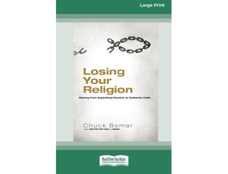 Livro Losing Your Religion Moving From Superficial Routine To Authentic Faith Standard Large Print 16 Pt Edition De Chuck Bomar (inglês)