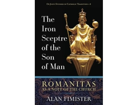 Livro The Iron Sceptre of the Son of Man Romanitas as a Note of the Church de Alan Fimister (Inglês)