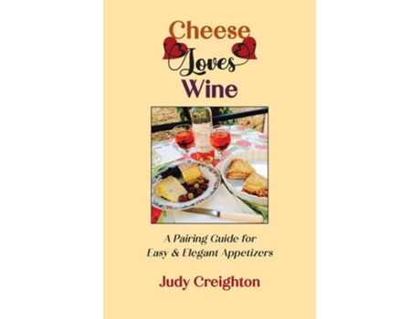 Livro Cheese Loves Wine A Pairing Guide for Easy amp Elegant Appetizers de Judy Creighton (Inglês)