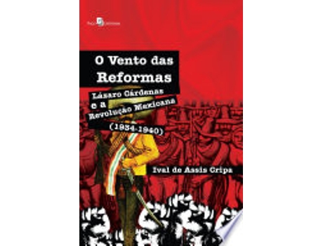 Livro O Vento das Reformas, Lázaro Cárdenas e a Revolução Mexicana. 1934 -1940 de Ival De Assis (author.) Cripa (Português do Brasil)