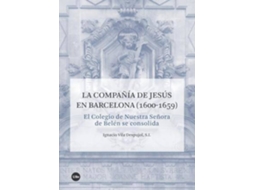 Livro La Compañía De Jesús En Barcelona, 1600-1659 El Colegio De Nuestra Señora De Belén Se Consolida de Ignasi Vila I Despujol (Espanhol)