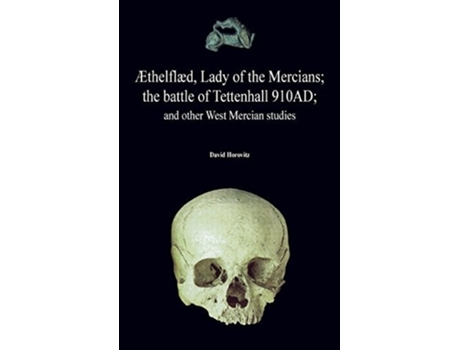 Livro ?thelfl?d, Lady Of The Mercians The Battle Of Tettenhall 910ad And Other West Mercian Studies. De David Horovitz (inglês - Capa Dura)