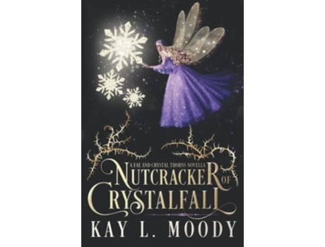 Livro Nutcracker of Crystalfall A Fae Nutcracker Retelling Fae and Crystal Thorns de Kay L Moody (Inglês)