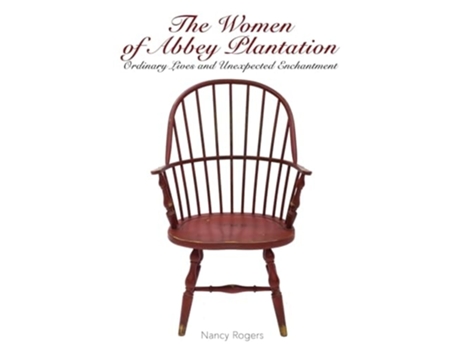 Livro The Women of Abbey Plantation Ordinary Lives and Unexpected Enchantment de Nancy Rogers (Inglês)