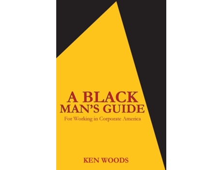 Livro A Black Mans Guide for Working in Corporate America de Ken Woods (Inglês)