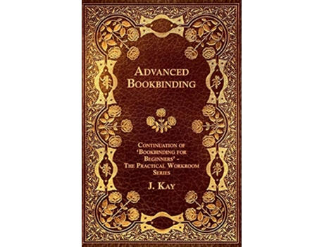 Livro Advanced Bookbinding Continuation of Bookbinding for Beginners The Practical Workroom Series de J Kay (Inglês)