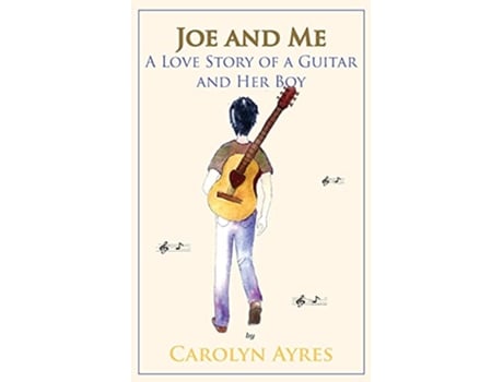 Livro Joe and Me A Love Story of a Guitar and Her Boy de Carolyn V Ayres (Inglês)