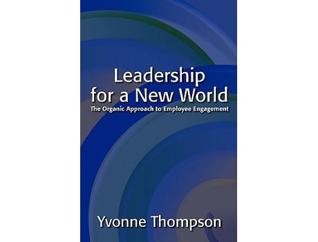 Livro Leadership for a New World The Organic Approach to Employee Engagement de Yvonne Thompson (Inglês)