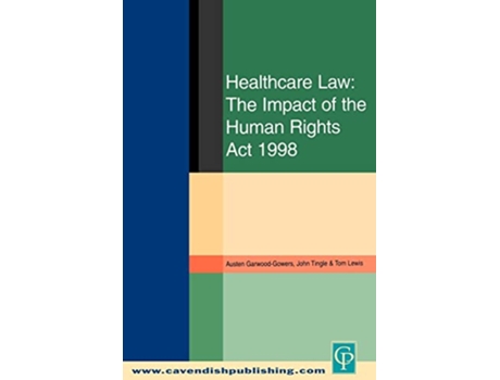 Livro Healthcare Law The Impact of the Human Rights Act 1998 de Austen GarwoodGowers John Tingle Tom Lewis (Inglês)