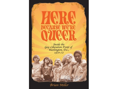 Livro Here Because We're Queer: Inside the Gay Liberation Front of Washington, D.C., 1970-72 Brian Miller (Inglês)