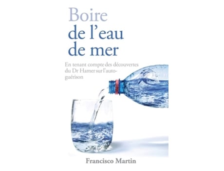 Livro Boire De Leau De Mer En Tenant Compte Des Découvertes Du Dr Hamer Sur Lauto-guérison De Francisco Martin (francês)