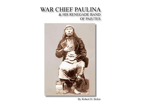 Livro War Chief Paulina His Renegade Band of Paiutes de Robert D Bolen (Inglês)