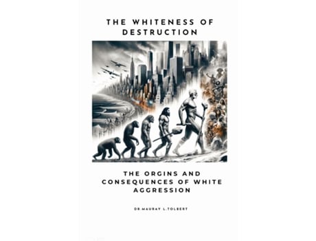 Livro The Whiteness of Destruction The Origins and Consequences of White Aggression de Mauray L Tolbert (Inglês)