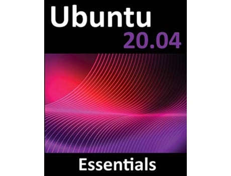 Livro Ubuntu 2004 Essentials A Guide to Ubuntu 2004 Desktop and Server Editions de Neil Smyth (Inglês)