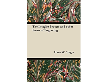 Livro The Intaglio Process and other forms of Engraving de Hans W Singer (Inglês)