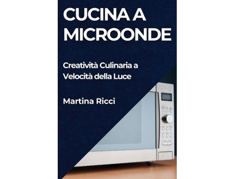 Livro Cucina a Microonde Creatività Culinaria a Velocità della Luce de Martina Ricci (Inglês)