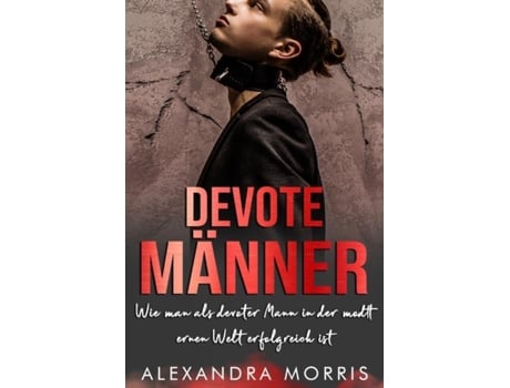 Livro Devote Männer Wie man als devoter Mann in der modernen Welt erfolgreich ist de Alexandra Morris (Inglês)