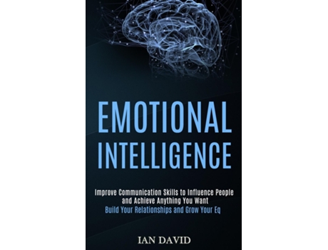 Livro Emotional Intelligence Improve Communication Skills To Influence People And Achieve Anything You Want De Ian David (inglês)