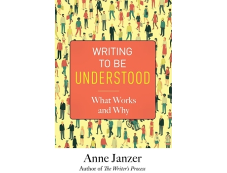 Livro Writing to Be Understood What Works and Why de Anne Janzer (Inglês - Capa Dura)