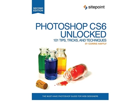 Livro Photoshop CS6 Unlocked 101 Tips Tricks and Techniques de Corrie Haffly (Inglês)
