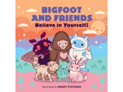 Livro Bigfoot and Friends Believe in Yourself! de Wendy Stephens (Inglês)