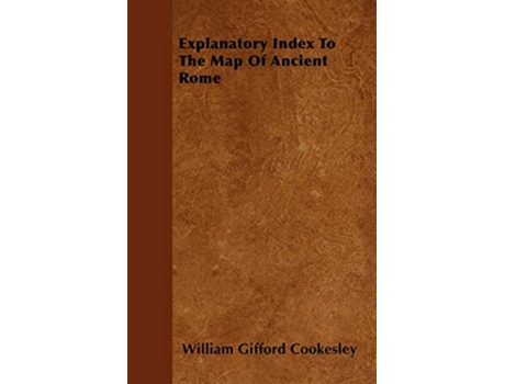 Livro Explanatory Index To The Map Of Ancient Rome de William Gifford Cookesley (Inglês)